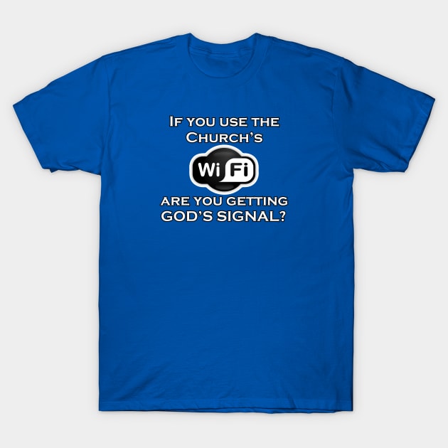 Jesus T-Shirts Church WiFi God's Signal T-Shirt by KSMusselman